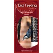 Bird Feeding Basics A Folding Pocket Guide to Feeders, Feeds & Backyard Birds