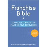 Franchise Bible How to Buy a Franchise or Franchise Your Own Business