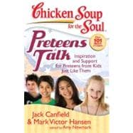 Chicken Soup for the Soul: Preteens Talk Inspiration and Support for Preteens from Kids Just Like Them