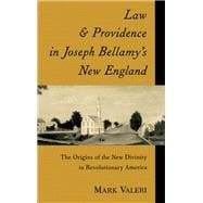 Law and Providence in Joseph Bellamy's New England The Origins of the New Divinity in Revolutionary America