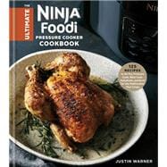 The Ultimate Ninja Foodi Pressure Cooker Cookbook 125 Recipes to Air Fry, Pressure Cook, Slow Cook, Dehydrate, and Broil for the Multicooker That Crisps