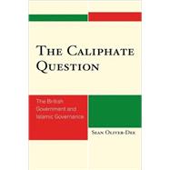 The Caliphate Question The British Government and Islamic Governance