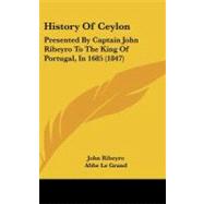 History of Ceylon : Presented by Captain John Ribeyro to the King of Portugal, In 1685 (1847)