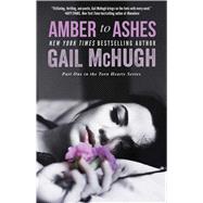 Amber to Ashes Part One in the Torn Hearts Series