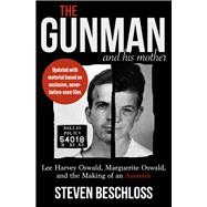 The Gunman and His Mother Lee Harvey Oswald, Marguerite Oswald, and the Making of an Assassin