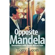 Opposite Mandela: Encounters with South Africa's Icon