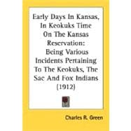 Early Days in Kansas, in Keokuks Time on the Kansas Reservation : Being Various Incidents Pertaining to the Keokuks, the Sac and Fox Indians (1912)