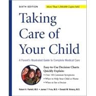 Taking Care Of Your Child 6E A Parent's Illustrated Guide To Complete Medical Care, Sixth Edition