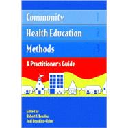 Community Health Education Methods : A Practitioner's Guide