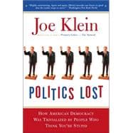 Politics Lost From RFK to W: How Politicians Have Become Less Courageous and More Interested in Keeping Power than in Doing What's Right for America