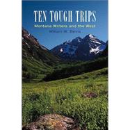 Ten Tough Trips : Montana Writers and the West