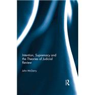 Intention, Supremacy and the Theories of Judicial Review