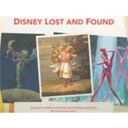 Disney Lost and Found : Exploring the Hidden Artwork from Never-Produced Animation