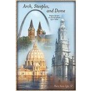 Arch, Steeples, and Dome : Religious Symbols on a Journey of Faith