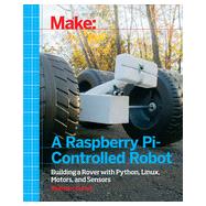 Make a Raspberry Pi-Controlled Robot, 1st Edition