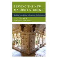 Serving the New Majority Student Working from Within to Transform the Institution