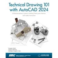 Technical Drawing 101 with AutoCAD 2024: A Multidisciplinary Guide to Drafting Theory and Practice with Video Instruction
