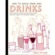 How to Make Your Own Drinks