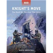 Knight’s Move The Hunt for Marshal Tito 1944