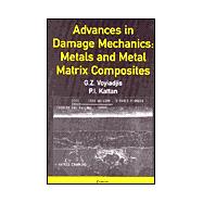 Advances in Damage Mechanics: Metals and Metal Matrix Composites