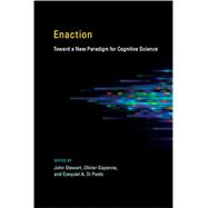 Enaction Toward a New Paradigm for Cognitive Science