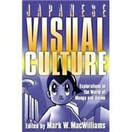 Japanese Visual Culture: Explorations in the World of Manga and Anime