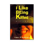 I Like Being Killed : Stories