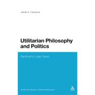 Utilitarian Philosophy and Politics Bentham's Later Years