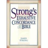 Strong's Exhaustive Concordance of the Bible With Hebrew Chaldee and Greek Dictionaries