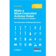 Make a Mind-Controlled Arduino Robot, 1st Edition