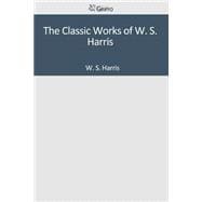 The Classic Works of W. S. Harris