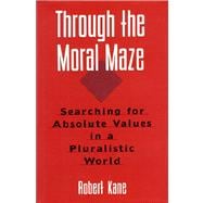 Through the Moral Maze Searching for Absolute Values in a Pluralistic World