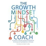 The Growth Mindset Coach A Teacher's Month-by-Month Handbook for Empowering Students to Achieve