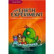 The Earth Experiment A Handbook on Climate Change for the World’s Young Keepers