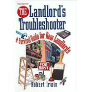 The Landlord's Troubleshooter; A Survival Guide for New Landlords