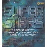 Super Stars The Biggest, Hottest, Brightest, and Most Explosive Stars in the Milky Way