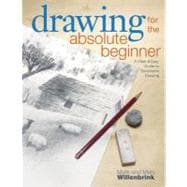 Drawing for the Absolute Beginner : A Clear and Easy Guide to Successful Drawing