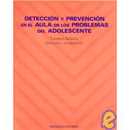 Deteccion Y Prevencion En El Aula De Los Problemas Del Adolescente/ Detection and Prevention in the Classroom of   Adolescent Problems