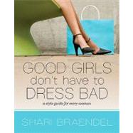 Good Girls Don't Have to Dress Bad : Every Woman