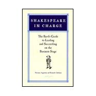 Shakespeare in Charge : The Bard's Guide to Leading and Succeeding on the Business Stage