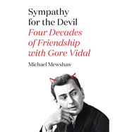 Sympathy for the Devil Four Decades of Friendship with Gore Vidal