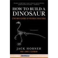 How to Build a Dinosaur : The New Science of Reverse Evolution