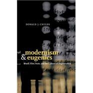 Modernism and Eugenics: Woolf, Eliot, Yeats, and the Culture of Degeneration