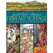 Fibreart Montage Combining Quilting, Embroidery and Photography with Embellishments,9780981886015