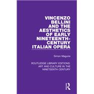 Vincenzo Bellini and the Aesthetics of Early Nineteenth-century Italian Opera