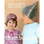 Bambeanies: 20 Quick & Quirky Hats to Knit for the Little People in Your Life