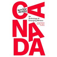 Write Across Canada An Anthology of Emerging Writers