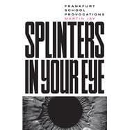 Splinters in Your Eye Essays on the Frankfurt School