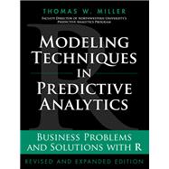 Modeling Techniques in Predictive Analytics Business Problems and Solutions with R, Revised and Expanded Edition