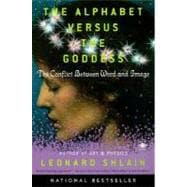 Alphabet Versus the Goddess : The Conflict Between Word and Image